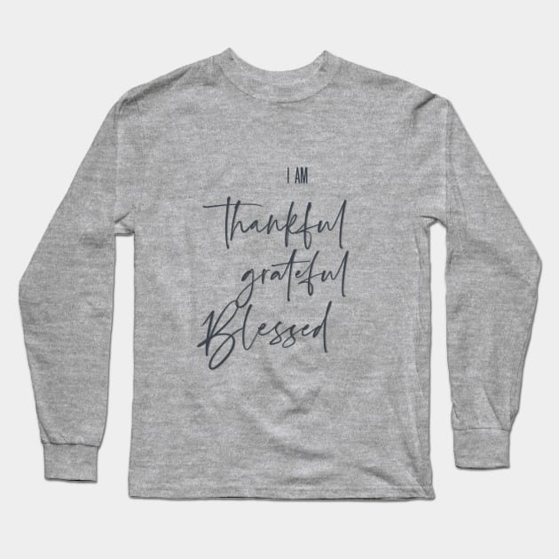 Thankful, Grateful, blessed Long Sleeve T-Shirt by ExprEssie